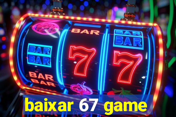 baixar 67 game